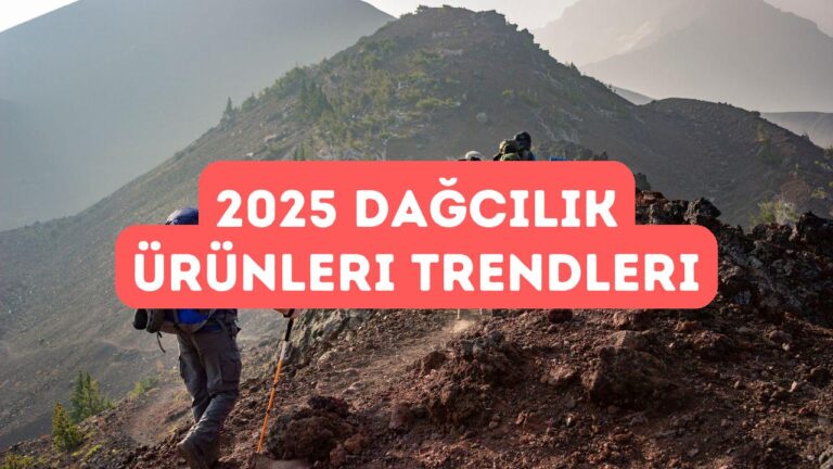 Tırmanış ve Dağcılık Ürünlerinde Trendler 2025